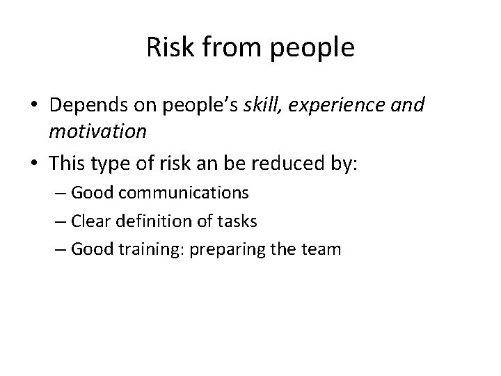 Risk from people • Depends on people’s skill, experience and motivation • This type