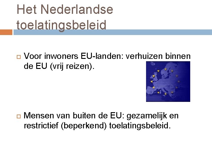 Het Nederlandse toelatingsbeleid Voor inwoners EU-landen: verhuizen binnen de EU (vrij reizen). Mensen van