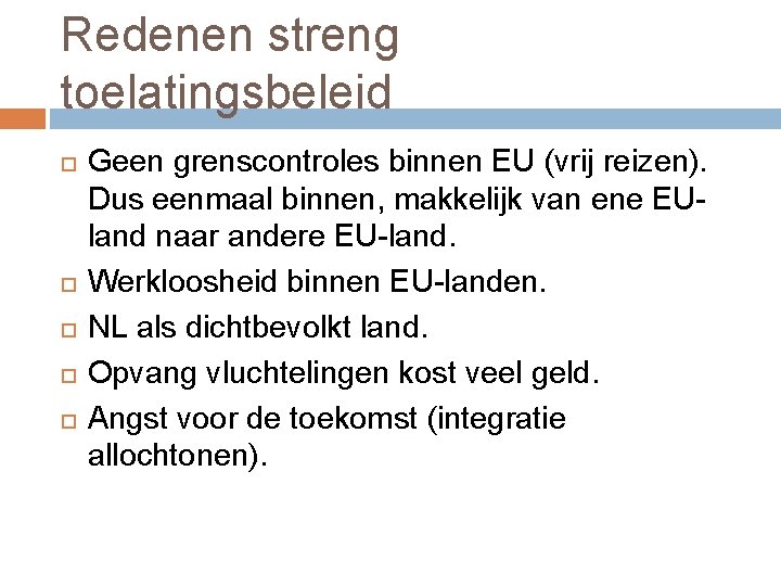 Redenen streng toelatingsbeleid Geen grenscontroles binnen EU (vrij reizen). Dus eenmaal binnen, makkelijk van