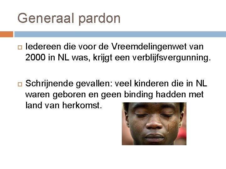 Generaal pardon Iedereen die voor de Vreemdelingenwet van 2000 in NL was, krijgt een