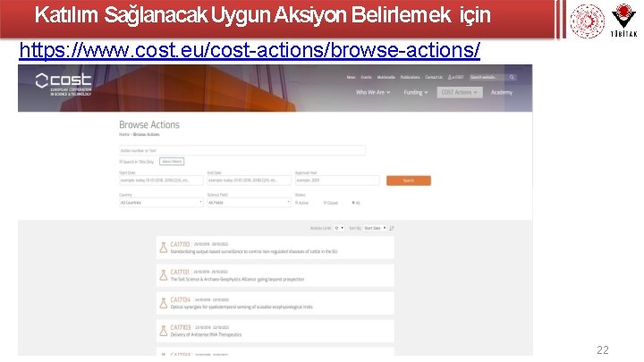 Katılım Sağlanacak Uygun Aksiyon Belirlemek için https: //www. cost. eu/cost-actions/browse-actions/ 22 