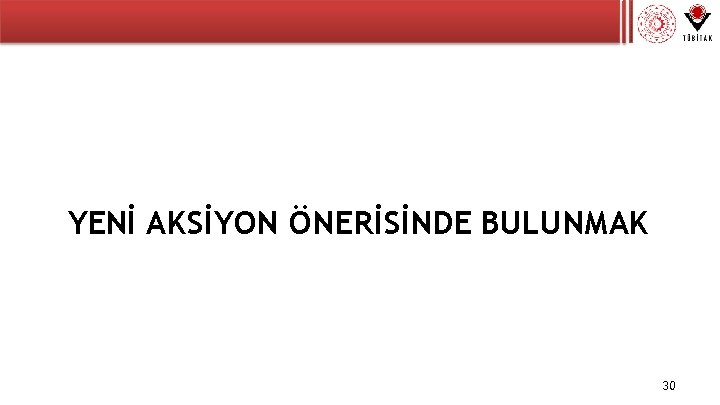 YENİ AKSİYON ÖNERİSİNDE BULUNMAK 30 