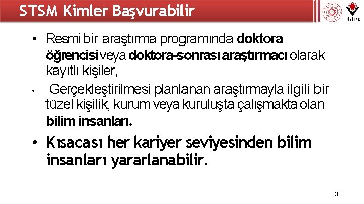 STSM Kimler Başvurabilir • Resmi bir araştırma programında doktora öğrencisi veya doktora-sonrası araştırmacı olarak