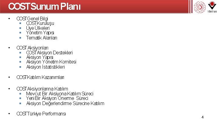 COSTSunum Planı • COSTGenel Bilgi COSTKuruluşu Üye Ülkeleri Yönetim Yapısı Tematik Alanları • COSTAksiyonları