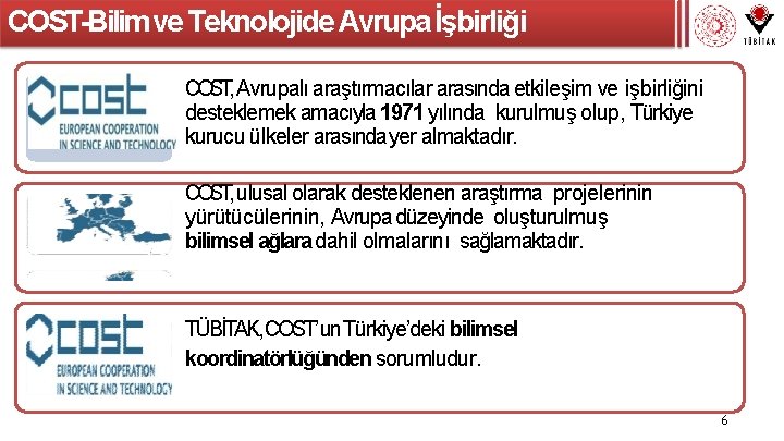 COST-Bilim ve Teknolojide Avrupa İşbirliği COST, Avrupalı araştırmacılar arasında etkileşim ve işbirliğini desteklemek amacıyla