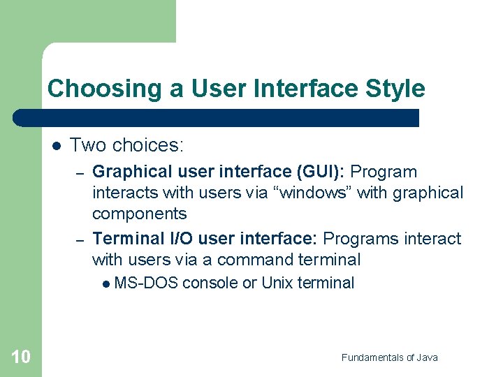 Choosing a User Interface Style l Two choices: – – Graphical user interface (GUI):
