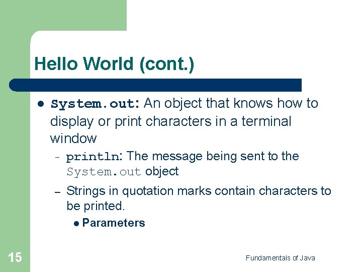 Hello World (cont. ) l System. out: An object that knows how to display