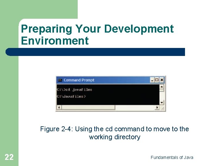 Preparing Your Development Environment Figure 2 -4: Using the cd command to move to