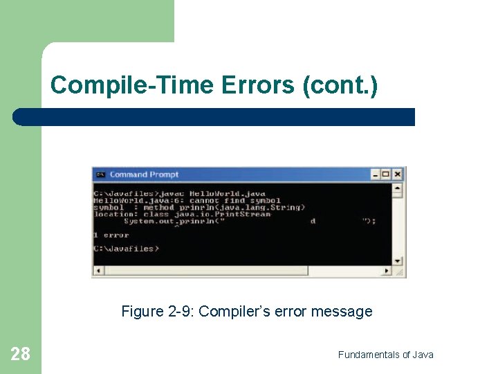 Compile-Time Errors (cont. ) Figure 2 -9: Compiler’s error message 28 Fundamentals of Java