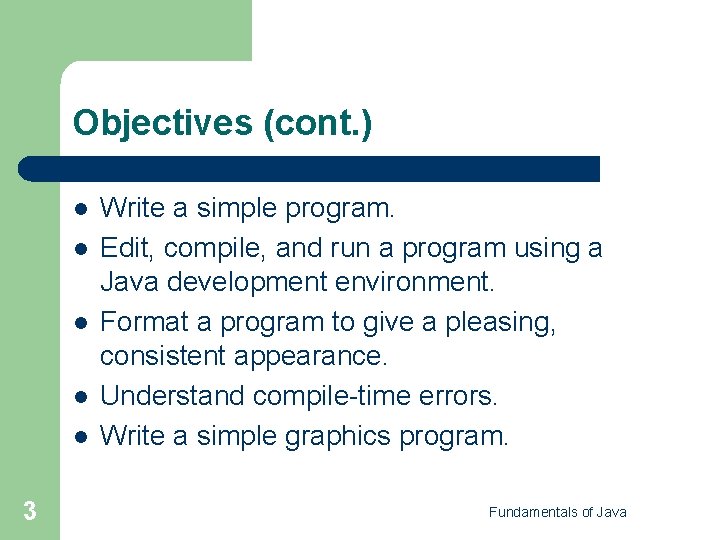 Objectives (cont. ) l l l 3 Write a simple program. Edit, compile, and