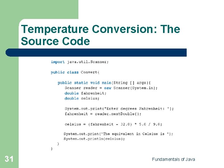 Temperature Conversion: The Source Code 31 Fundamentals of Java 