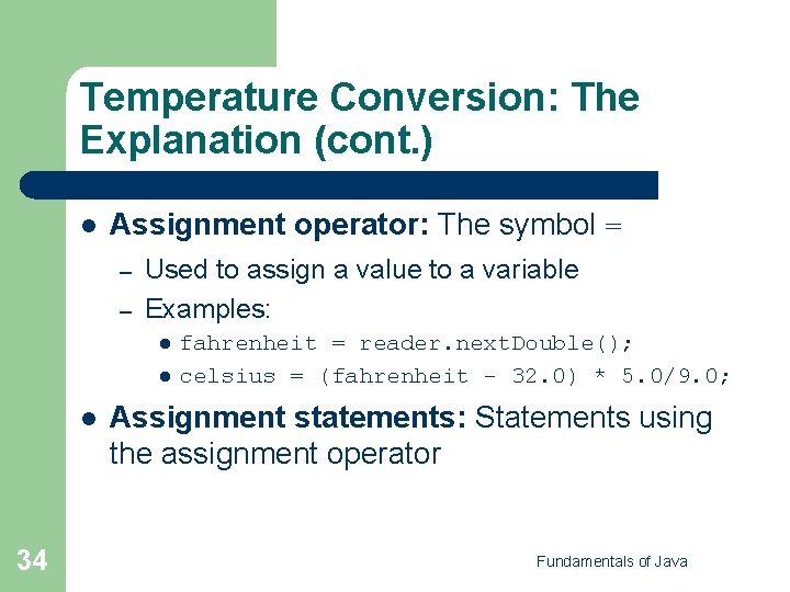 Temperature Conversion: The Explanation (cont. ) l Assignment operator: The symbol = – –