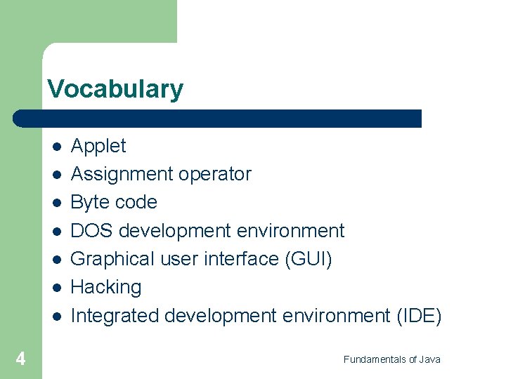 Vocabulary l l l l 4 Applet Assignment operator Byte code DOS development environment