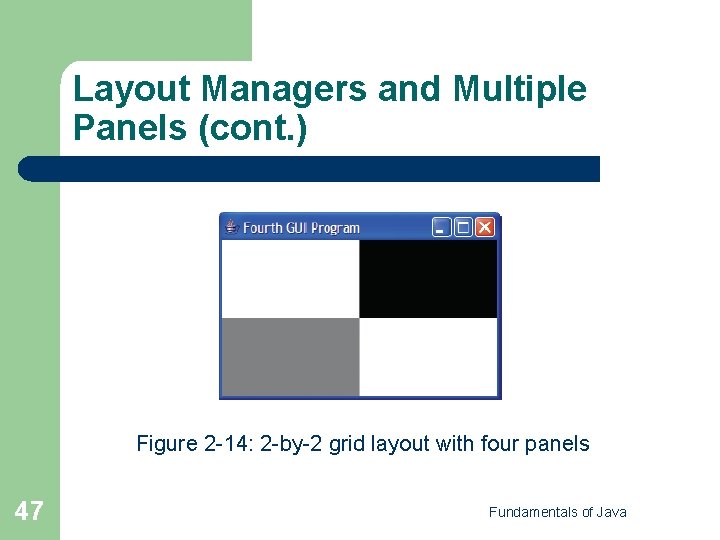 Layout Managers and Multiple Panels (cont. ) Figure 2 -14: 2 -by-2 grid layout