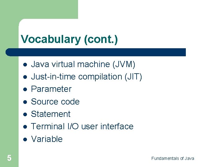 Vocabulary (cont. ) l l l l 5 Java virtual machine (JVM) Just-in-time compilation