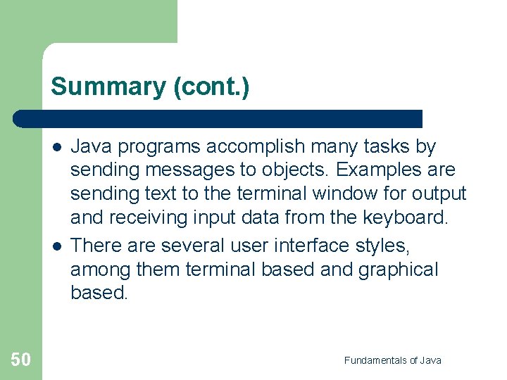 Summary (cont. ) l l 50 Java programs accomplish many tasks by sending messages