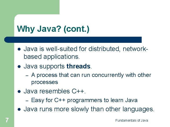 Why Java? (cont. ) l l Java is well-suited for distributed, networkbased applications. Java