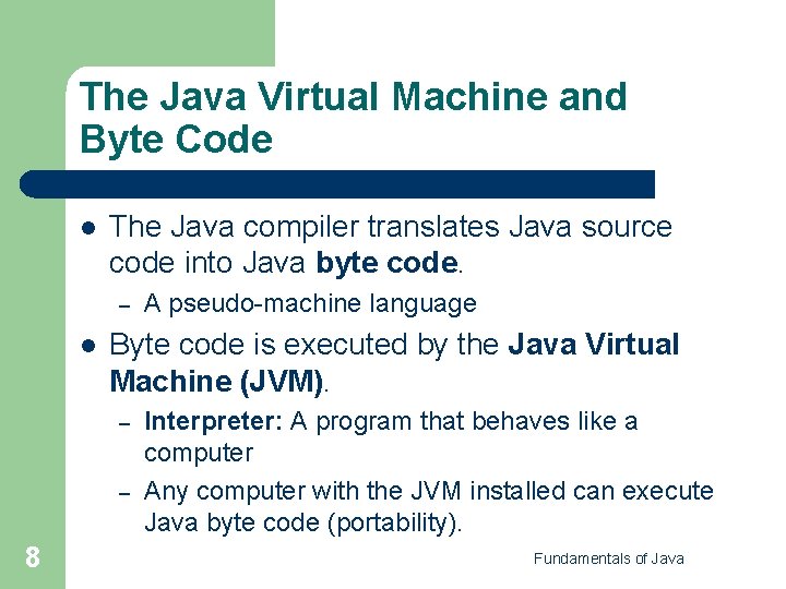 The Java Virtual Machine and Byte Code l The Java compiler translates Java source