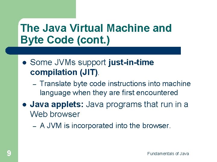 The Java Virtual Machine and Byte Code (cont. ) l Some JVMs support just-in-time