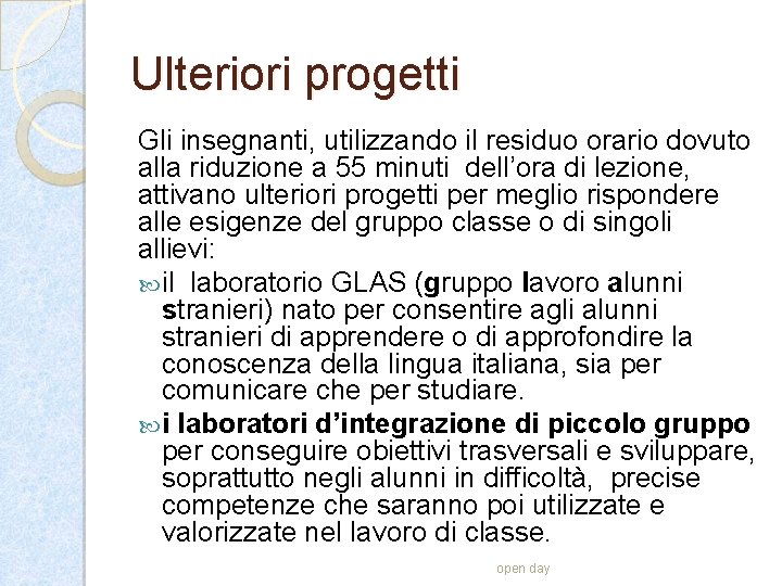 Ulteriori progetti Gli insegnanti, utilizzando il residuo orario dovuto alla riduzione a 55 minuti