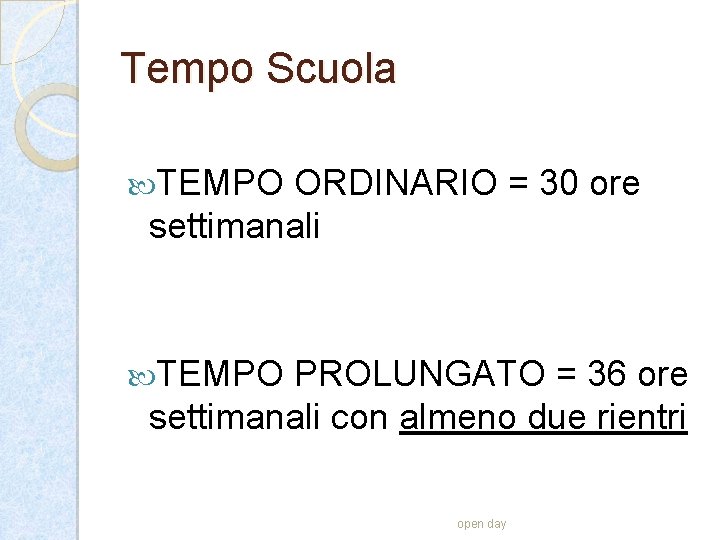 Tempo Scuola TEMPO ORDINARIO = 30 ore settimanali TEMPO PROLUNGATO = 36 ore settimanali