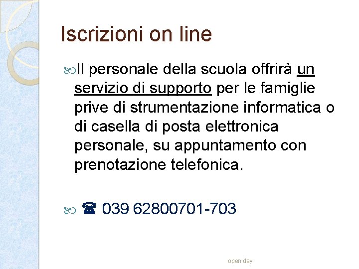 Iscrizioni on line Il personale della scuola offrirà un servizio di supporto per le