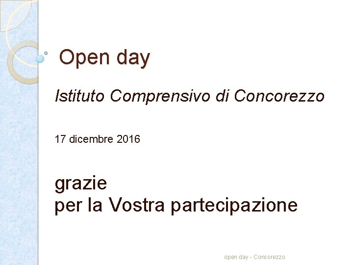 Open day Istituto Comprensivo di Concorezzo 17 dicembre 2016 grazie per la Vostra partecipazione