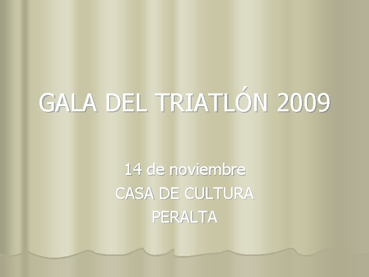 GALA DEL TRIATLÓN 2009 14 de noviembre CASA DE CULTURA PERALTA 