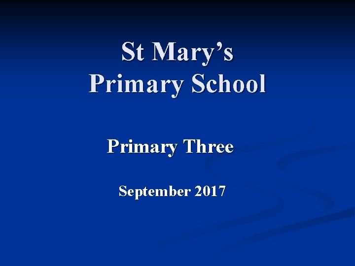St Mary’s Primary School Primary Three September 2017 