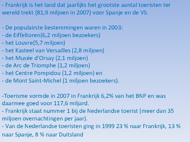 - Frankrijk is het land dat jaarlijks het grootste aantal toeristen ter wereld trekt