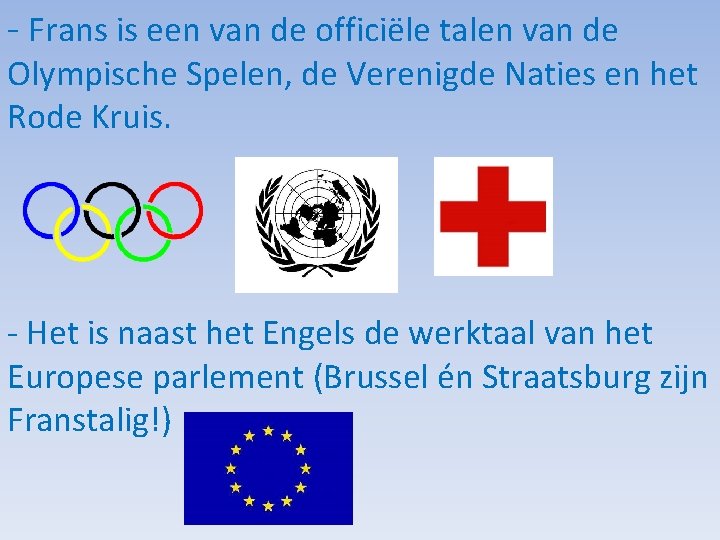 - Frans is een van de officiële talen van de Olympische Spelen, de Verenigde