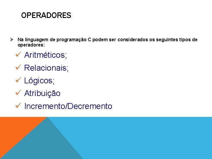 OPERADORES Ø Na linguagem de programação C podem ser considerados os seguintes tipos de