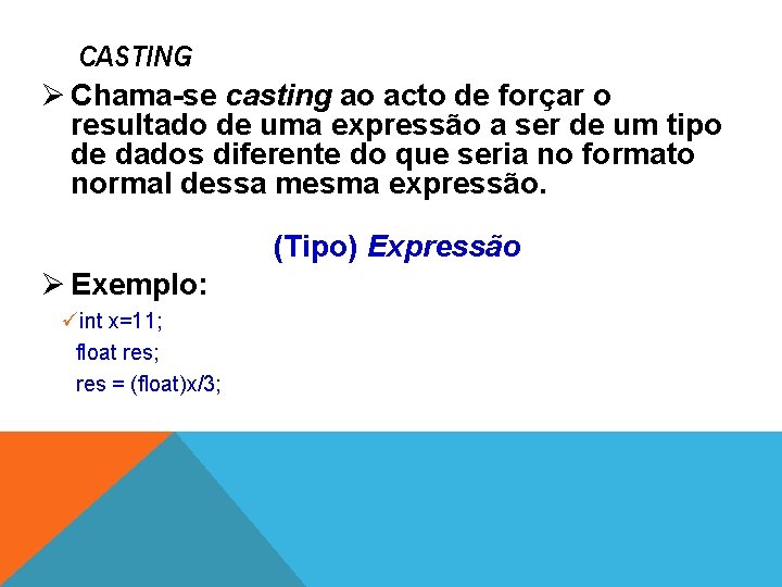 CASTING Ø Chama-se casting ao acto de forçar o resultado de uma expressão a