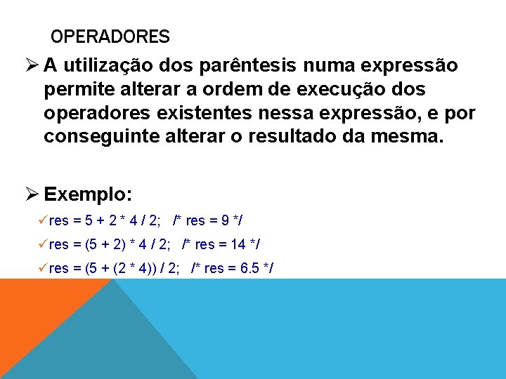 OPERADORES Ø A utilização dos parêntesis numa expressão permite alterar a ordem de execução