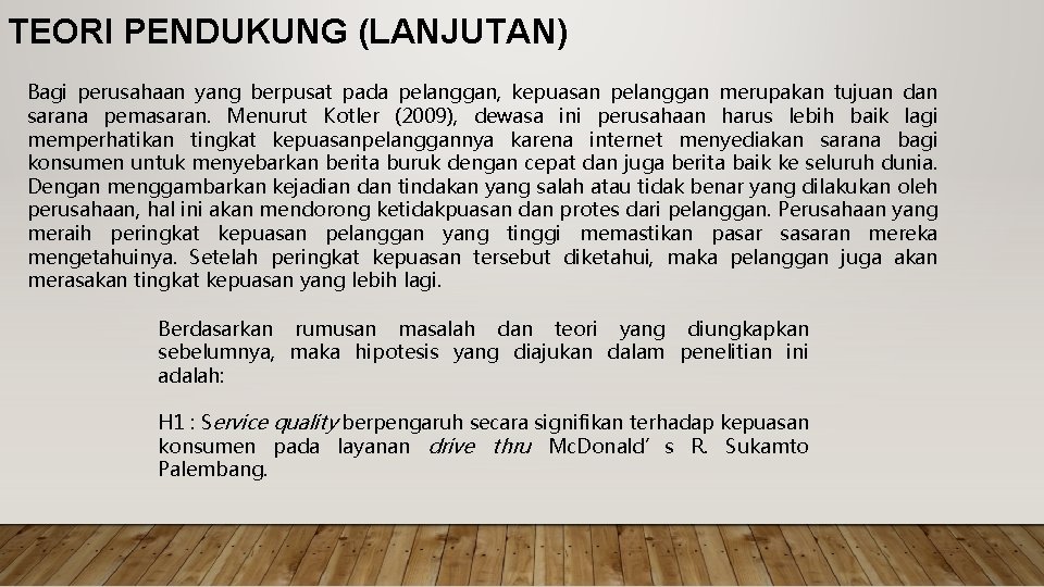 TEORI PENDUKUNG (LANJUTAN) Bagi perusahaan yang berpusat pada pelanggan, kepuasan pelanggan merupakan tujuan dan