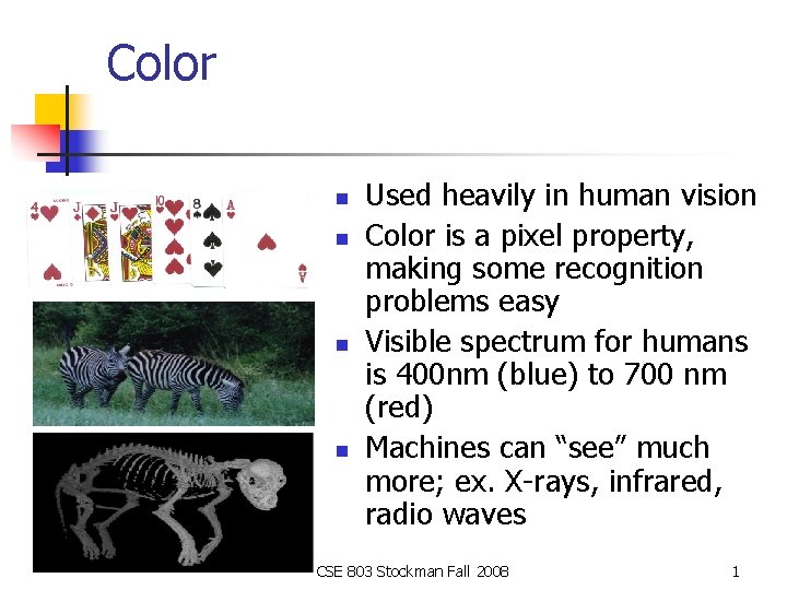 Color n n Used heavily in human vision Color is a pixel property, making
