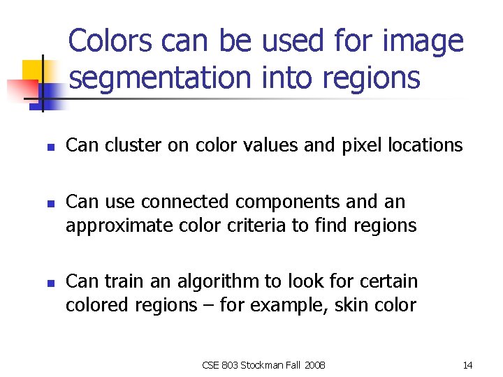 Colors can be used for image segmentation into regions n n n Can cluster