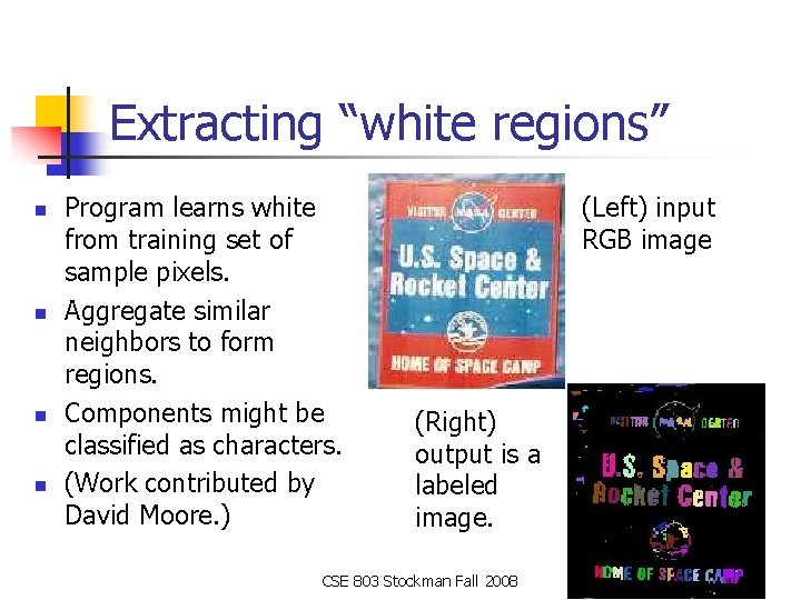 Extracting “white regions” n n Program learns white from training set of sample pixels.