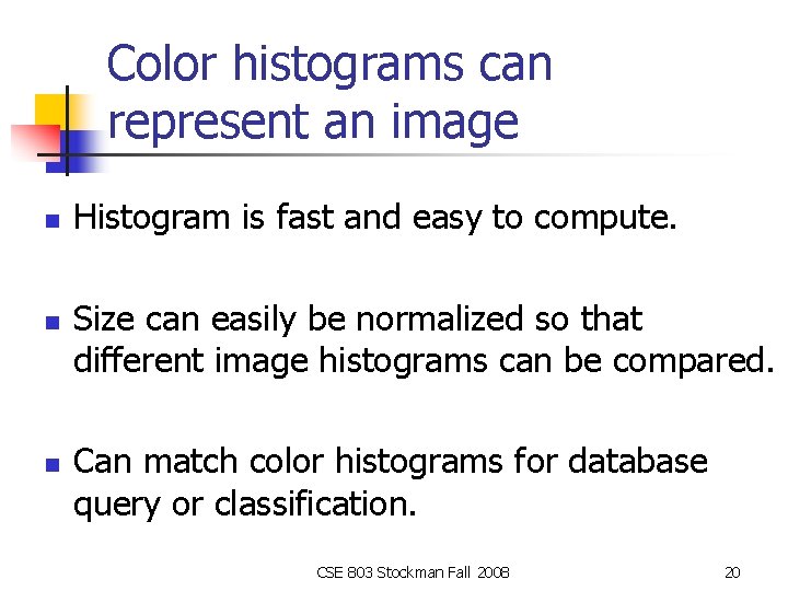 Color histograms can represent an image n n n Histogram is fast and easy