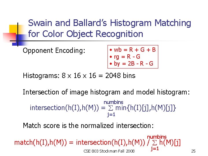 Swain and Ballard’s Histogram Matching for Color Object Recognition Opponent Encoding: • wb =