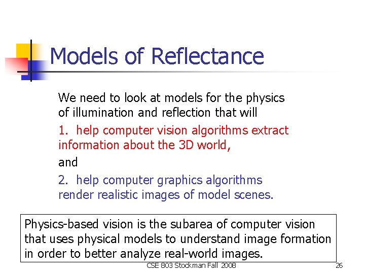 Models of Reflectance We need to look at models for the physics of illumination