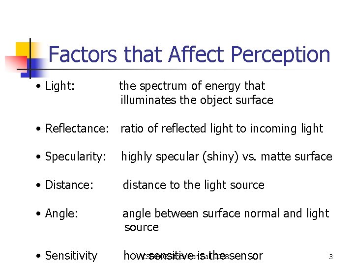 Factors that Affect Perception • Light: the spectrum of energy that illuminates the object