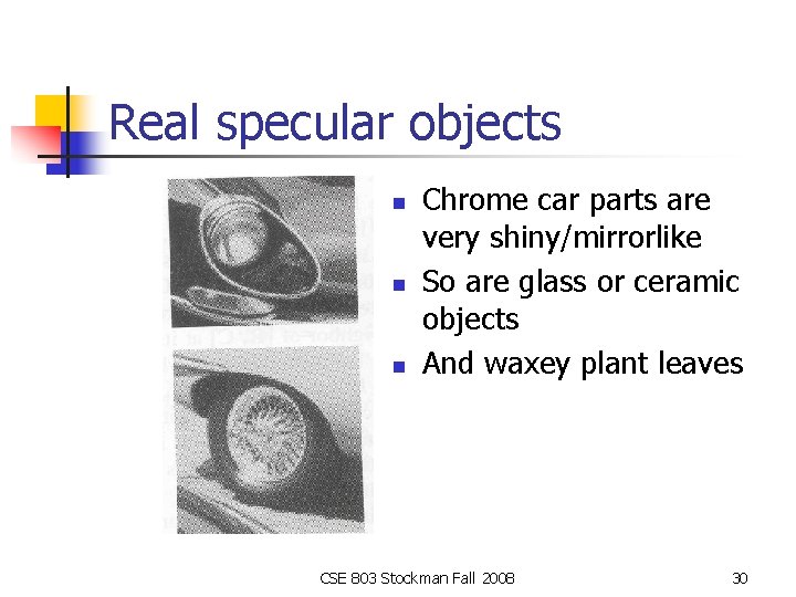 Real specular objects n n n Chrome car parts are very shiny/mirrorlike So are