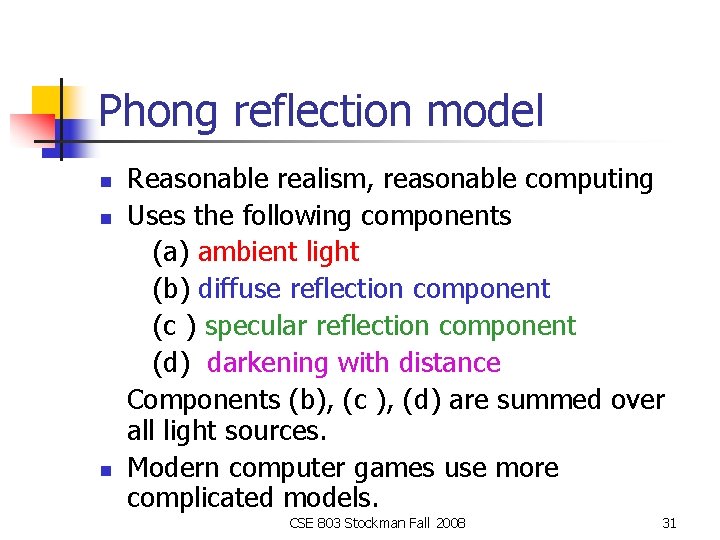 Phong reflection model n n n Reasonable realism, reasonable computing Uses the following components