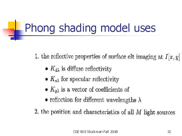 Phong shading model uses CSE 803 Stockman Fall 2008 32 