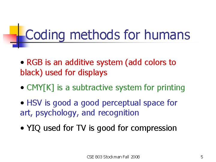 Coding methods for humans • RGB is an additive system (add colors to black)