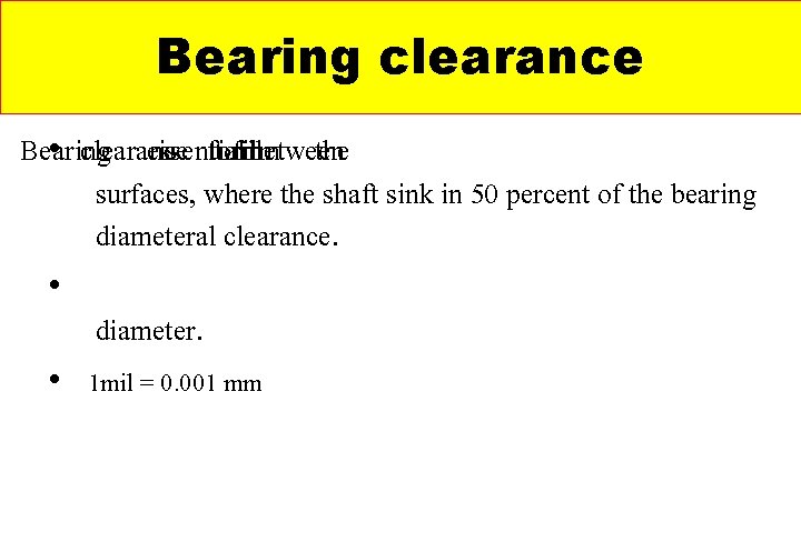 Bearing clearance Bearing • clearance essential is form tofilm oilbetween the surfaces, where the