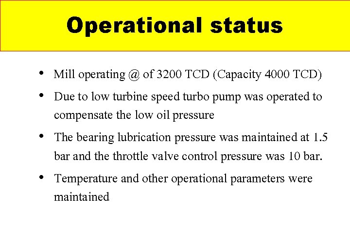 Operational status • Mill operating @ of 3200 TCD (Capacity 4000 TCD) • Due Operational status • Mill operating @ of 3200 TCD (Capacity 4000 TCD) • Due