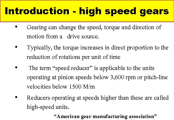 Introduction - high speed gears • • Gearing can change the speed, torque and