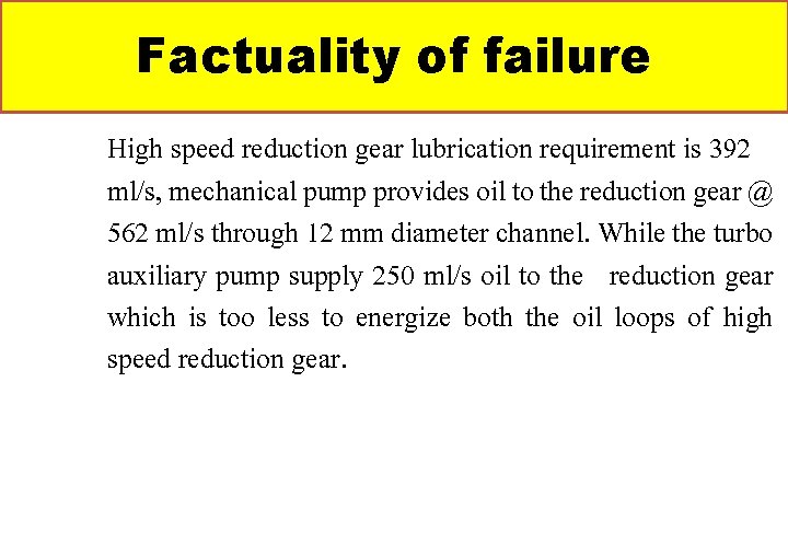 Factuality of failure High speed reduction gear lubrication requirement is 392 ml/s, mechanical pump Factuality of failure High speed reduction gear lubrication requirement is 392 ml/s, mechanical pump
